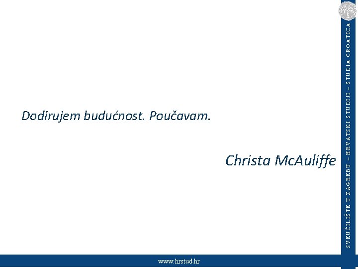 Christa Mc. Auliffe www. hrstud. hr SVEUČILIŠTE U ZAGREBU – HRVATSKI STUDIJI – STUDIA