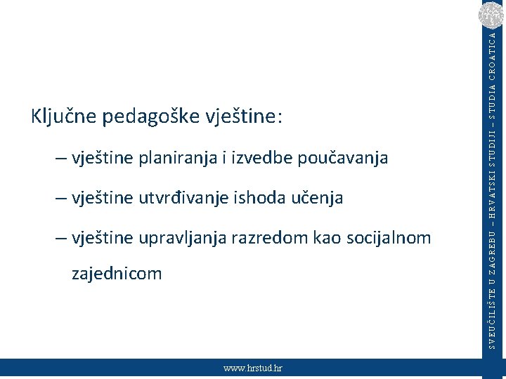 – vještine planiranja i izvedbe poučavanja – vještine utvrđivanje ishoda učenja – vještine upravljanja