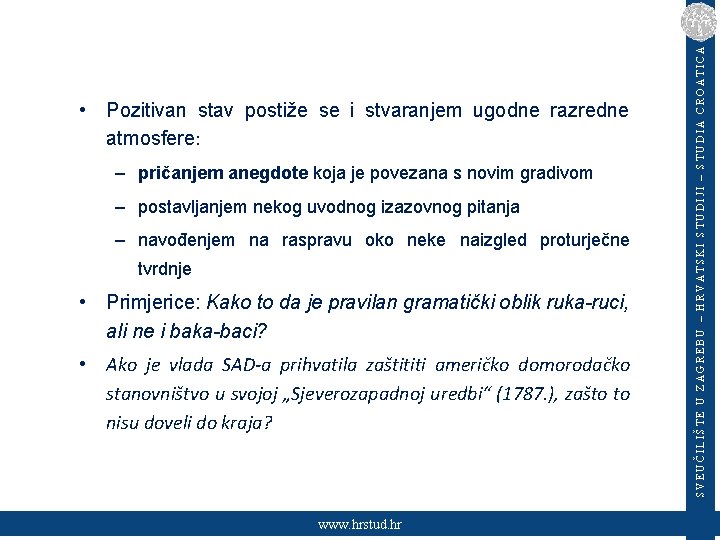 – pričanjem anegdote koja je povezana s novim gradivom – postavljanjem nekog uvodnog izazovnog