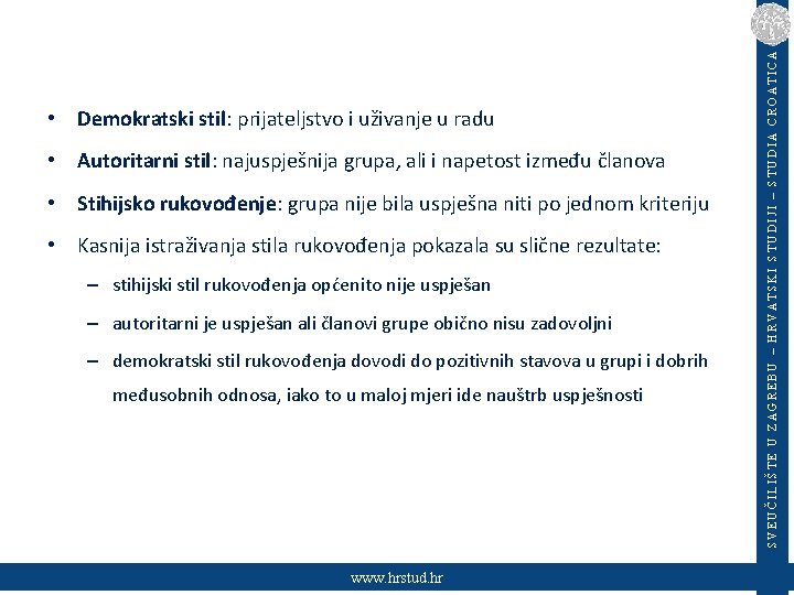  • Autoritarni stil: najuspješnija grupa, ali i napetost između članova • Stihijsko rukovođenje: