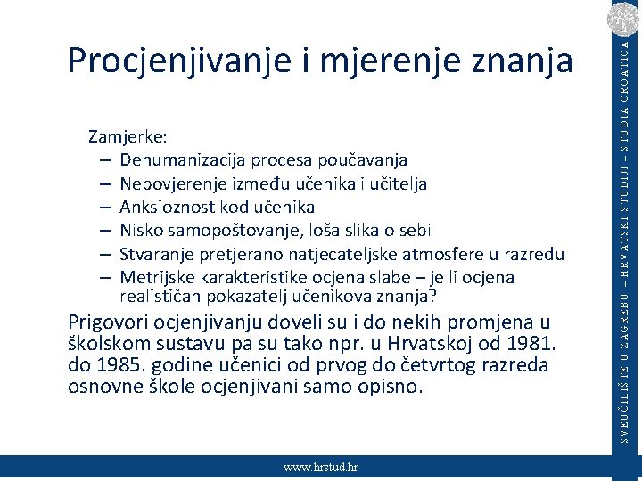 Zamjerke: – Dehumanizacija procesa poučavanja – Nepovjerenje između učenika i učitelja – Anksioznost kod