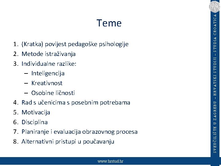 1. (Kratka) povijest pedagoške psihologije 2. Metode istraživanja 3. Individualne razlike: – Inteligencija –