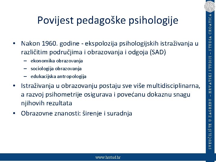  • Nakon 1960. godine - ekspolozija psihologijskih istraživanja u različitim područjima i obrazovanja