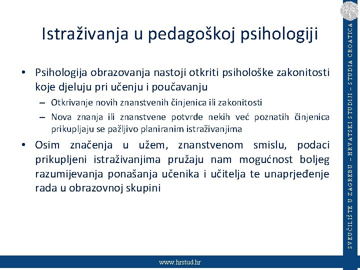  • Psihologija obrazovanja nastoji otkriti psihološke zakonitosti koje djeluju pri učenju i poučavanju