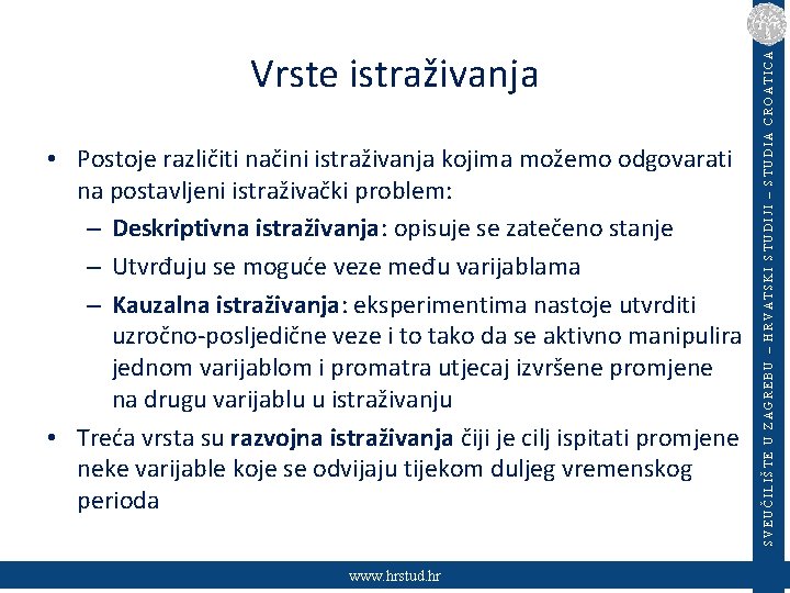  • Postoje različiti načini istraživanja kojima možemo odgovarati na postavljeni istraživački problem: –