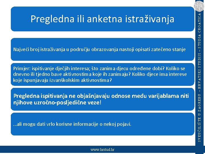 Najveći broj istraživanja u području obrazovanja nastoji opisati zatečeno stanje Primjer: ispitivanje dječjih interesa;