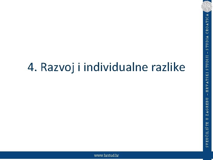 www. hrstud. hr SVEUČILIŠTE U ZAGREBU – HRVATSKI STUDIJI – STUDIA CROATICA 4. Razvoj