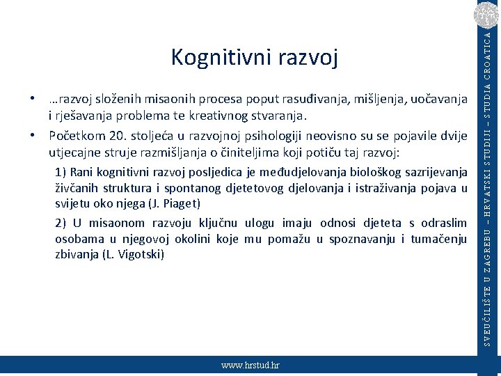  • …razvoj složenih misaonih procesa poput rasuđivanja, mišljenja, uočavanja i rješavanja problema te