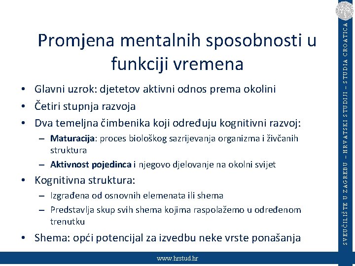  • Glavni uzrok: djetetov aktivni odnos prema okolini • Četiri stupnja razvoja •