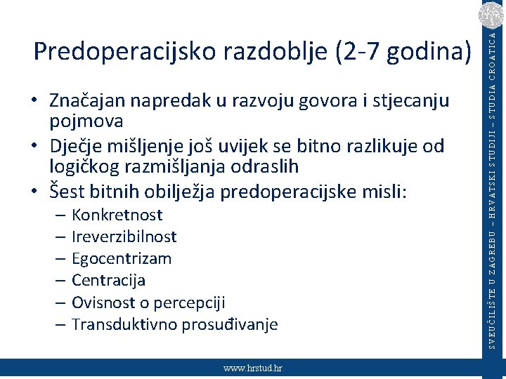  • Značajan napredak u razvoju govora i stjecanju pojmova • Dječje mišljenje još