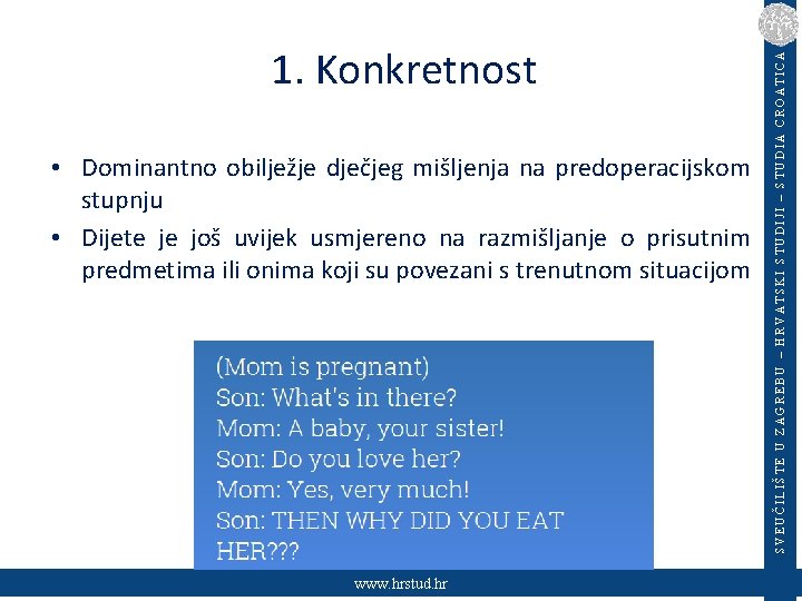  • Dominantno obilježje dječjeg mišljenja na predoperacijskom stupnju • Dijete je još uvijek