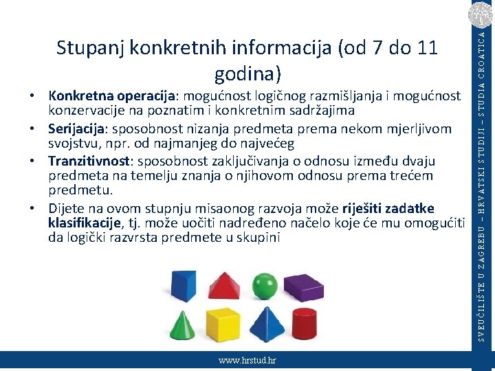  • Konkretna operacija: mogućnost logičnog razmišljanja i mogućnost konzervacije na poznatim i konkretnim