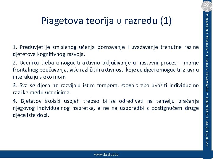 1. Preduvjet je smislenog učenja poznavanje i uvažavanje trenutne razine djetetova kognitivnog razvoja. 2.