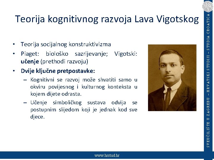  • Teorija socijalnog konstruktivizma • Piaget: biološko sazrijevanje; Vigotski: učenje (prethodi razvoju) •