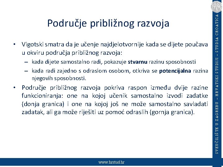  • Vigotski smatra da je učenje najdjelotvornije kada se dijete poučava u okviru
