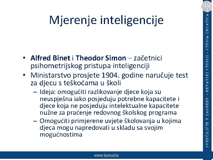  • Alfred Binet i Theodor Simon – začetnici psihometrijskog pristupa inteligenciji • Ministarstvo