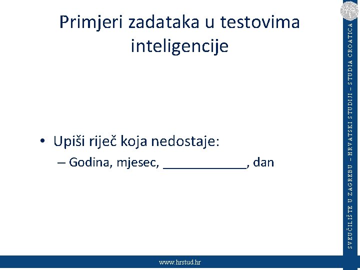  • Upiši riječ koja nedostaje: – Godina, mjesec, ______, dan www. hrstud. hr