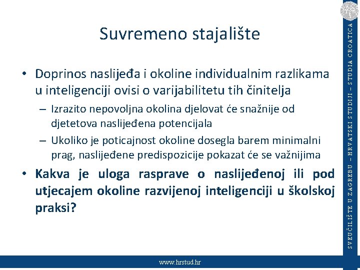  • Doprinos naslijeđa i okoline individualnim razlikama u inteligenciji ovisi o varijabilitetu tih
