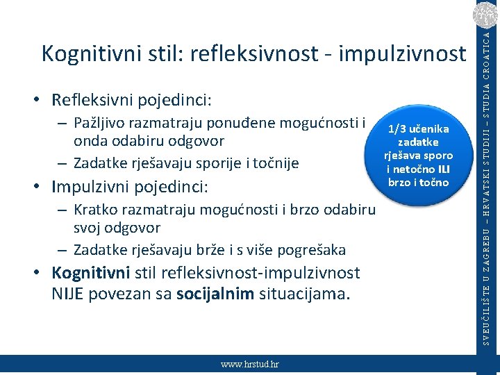  • Refleksivni pojedinci: – Pažljivo razmatraju ponuđene mogućnosti i onda odabiru odgovor –