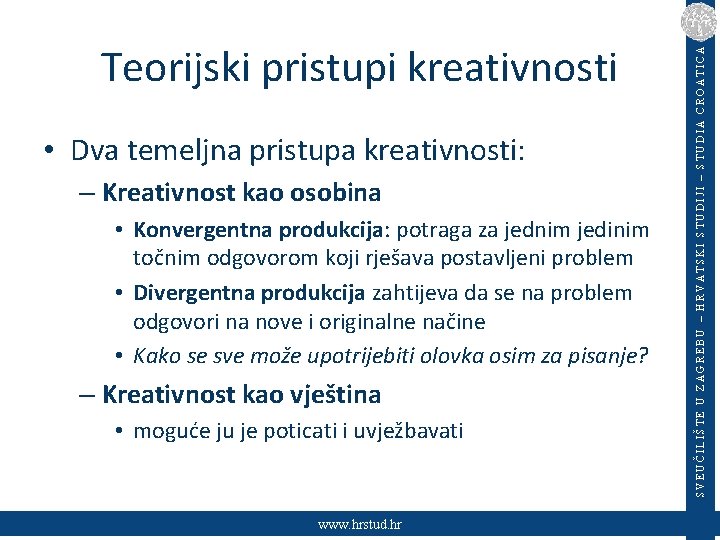  • Dva temeljna pristupa kreativnosti: – Kreativnost kao osobina • Konvergentna produkcija: potraga