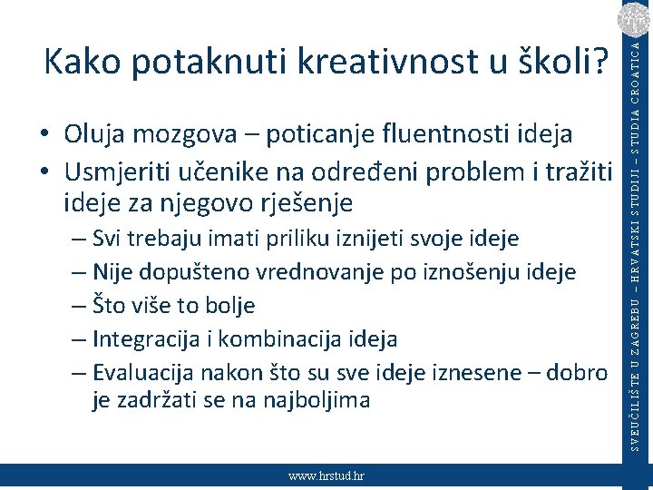  • Oluja mozgova – poticanje fluentnosti ideja • Usmjeriti učenike na određeni problem