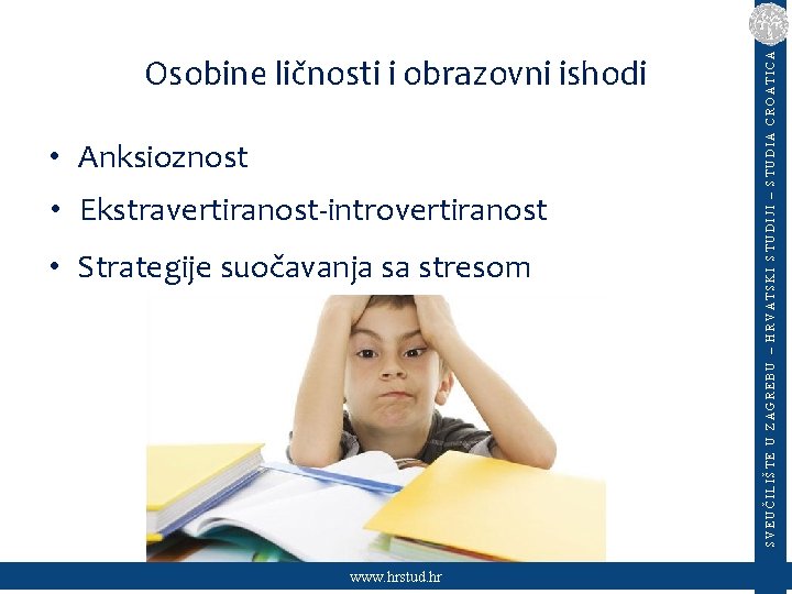  • Anksioznost • Ekstravertiranost-introvertiranost • Strategije suočavanja sa stresom www. hrstud. hr SVEUČILIŠTE
