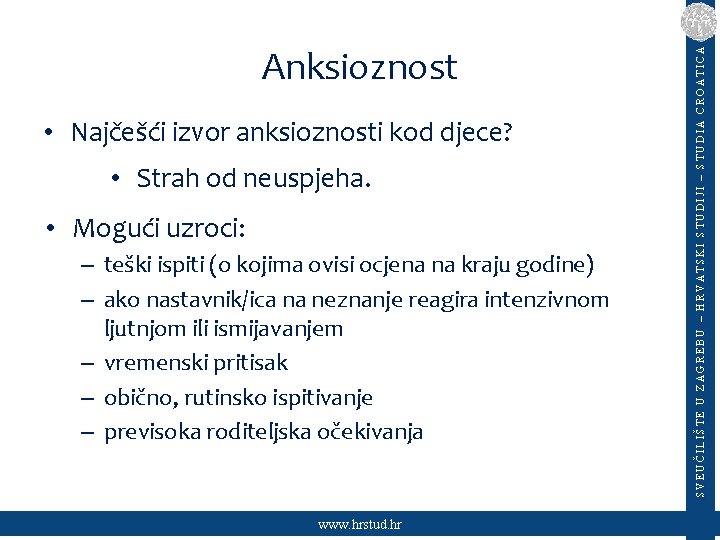  • Najčešći izvor anksioznosti kod djece? • Strah od neuspjeha. • Mogući uzroci: