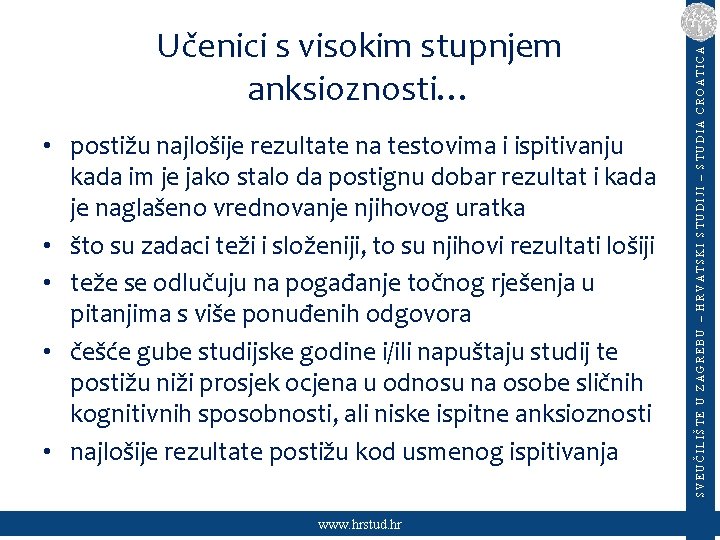  • postižu najlošije rezultate na testovima i ispitivanju kada im je jako stalo