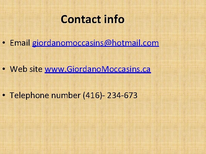 Contact info • Email giordanomoccasins@hotmail. com • Web site www. Giordano. Moccasins. ca •