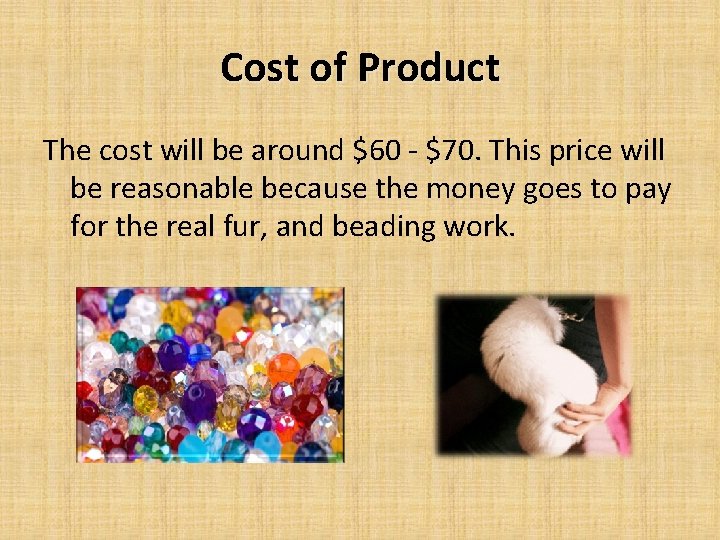 Cost of Product The cost will be around $60 - $70. This price will