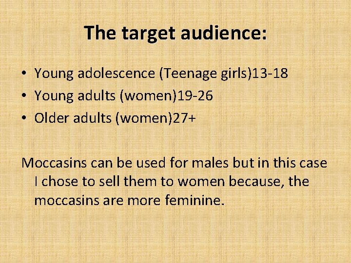 The target audience: • Young adolescence (Teenage girls)13 -18 • Young adults (women)19 -26