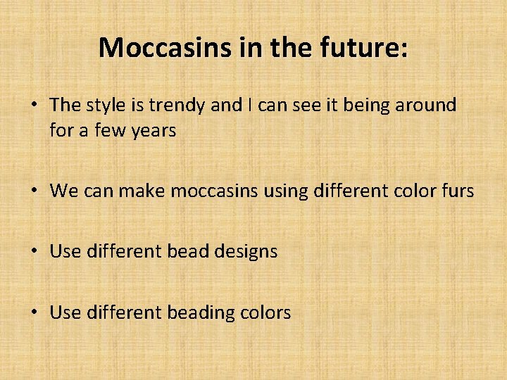 Moccasins in the future: • The style is trendy and I can see it
