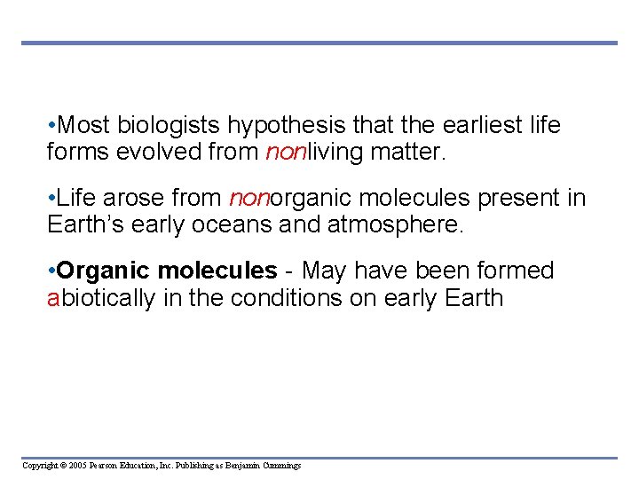  • Most biologists hypothesis that the earliest life forms evolved from nonliving matter.