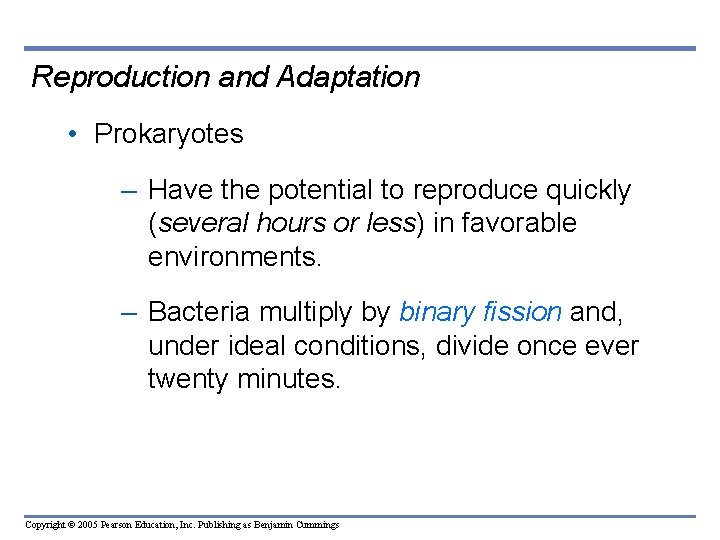 Reproduction and Adaptation • Prokaryotes – Have the potential to reproduce quickly (several hours