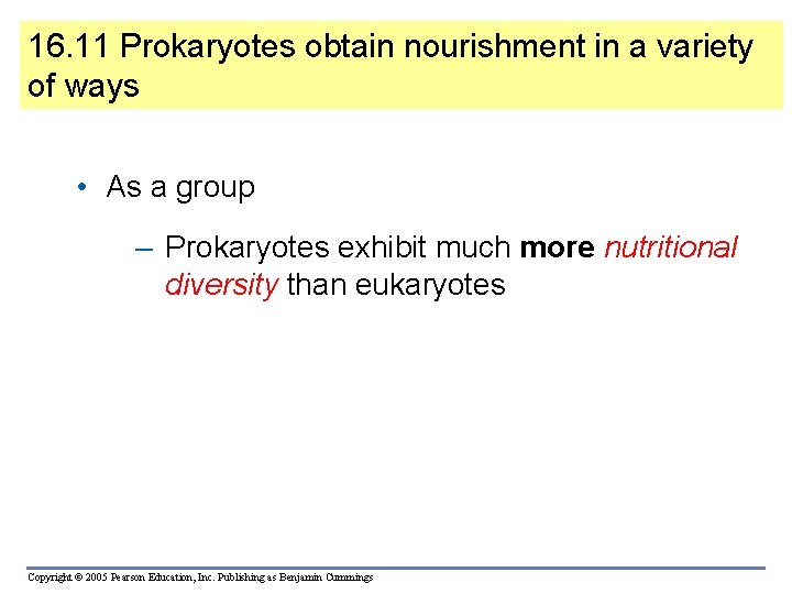 16. 11 Prokaryotes obtain nourishment in a variety of ways • As a group