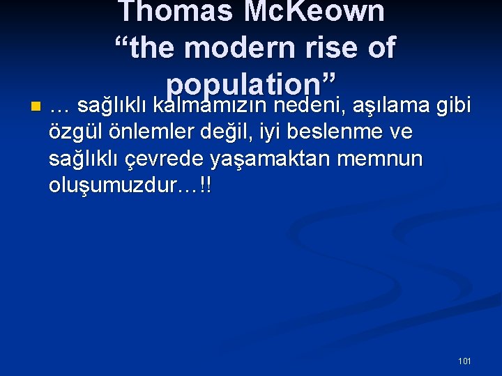 n Thomas Mc. Keown “the modern rise of population” … sağlıklı kalmamızın nedeni, aşılama