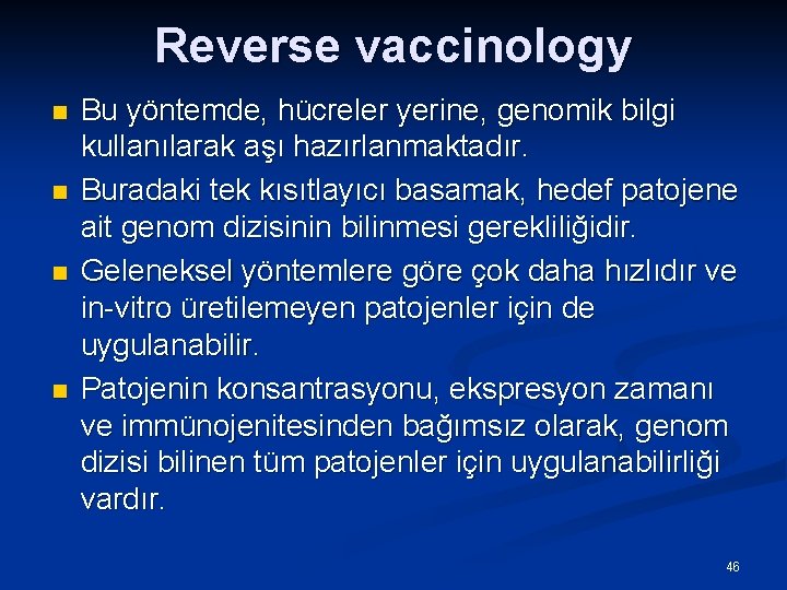 Reverse vaccinology n n Bu yöntemde, hücreler yerine, genomik bilgi kullanılarak aşı hazırlanmaktadır. Buradaki