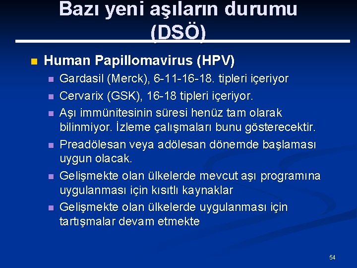 Bazı yeni aşıların durumu (DSÖ) n Human Papillomavirus (HPV) n n n Gardasil (Merck),