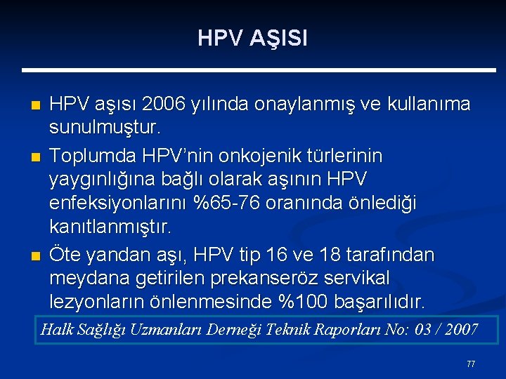 HPV AŞISI n n n HPV aşısı 2006 yılında onaylanmış ve kullanıma sunulmuştur. Toplumda