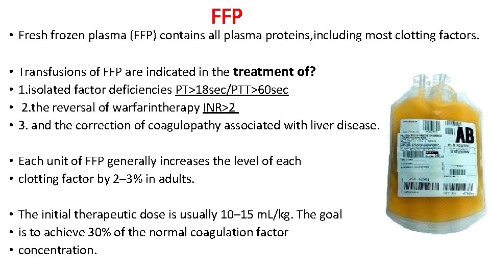 FFP • Fresh frozen plasma (FFP) contains all plasma proteins, including most clotting factors.