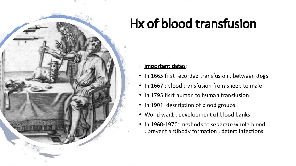 Hx of blood transfusion • Important dates: • In 1665: first recorded transfusion ,