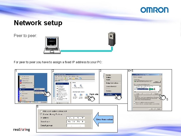 Network setup Peer to peer: For peer to peer you have to assign a