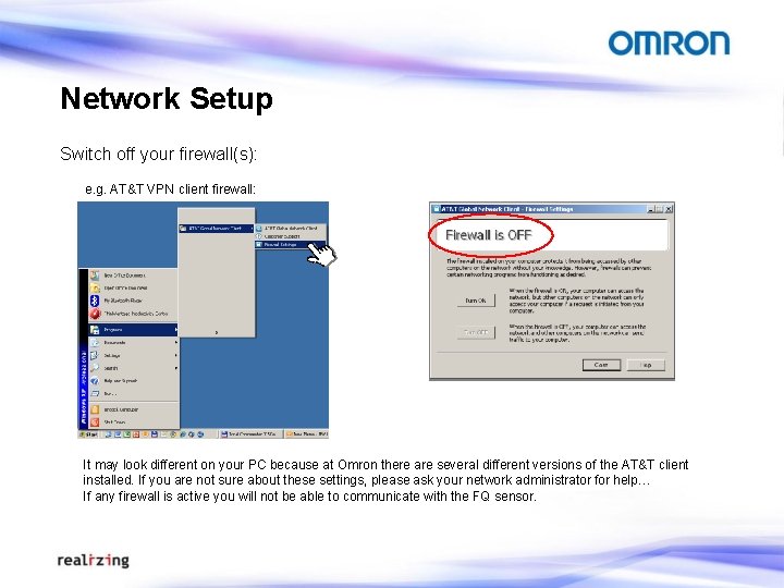 Network Setup Switch off your firewall(s): e. g. AT&T VPN client firewall: It may