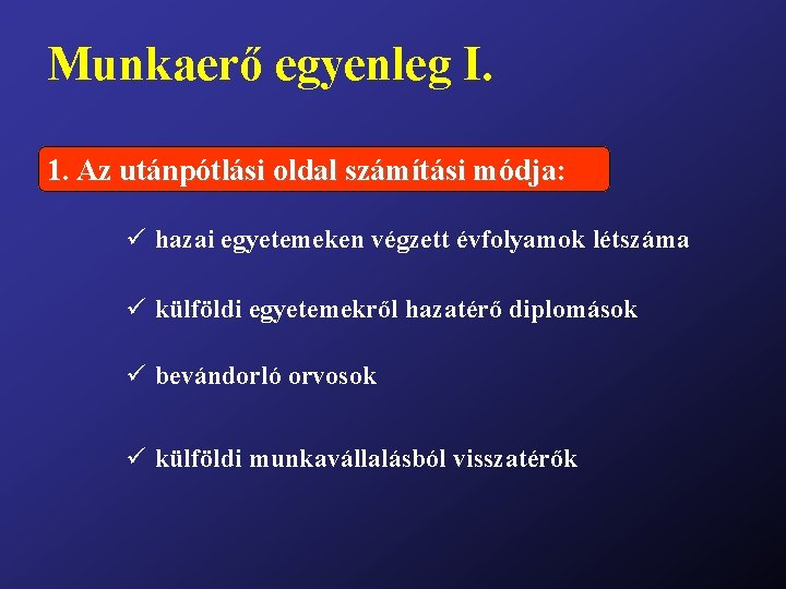 Munkaerő egyenleg I. 1. Az utánpótlási oldal számítási módja: ü hazai egyetemeken végzett évfolyamok