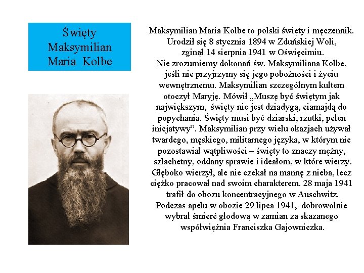 Święty Maksymilian Maria Kolbe to polski święty i męczennik. Urodził się 8 stycznia 1894