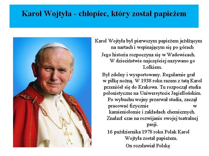 Karol Wojtyła - chłopiec, który został papieżem Karol Wojtyła był pierwszym papieżem jeżdżącym na