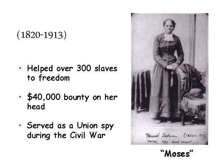 (1820 -1913) • Helped over 300 slaves to freedom • $40, 000 bounty on