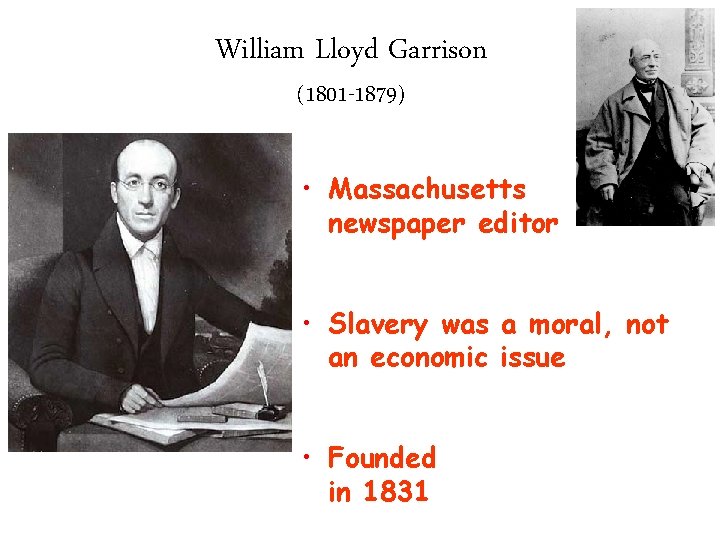 William Lloyd Garrison (1801 -1879) • Massachusetts newspaper editor • Slavery was a moral,