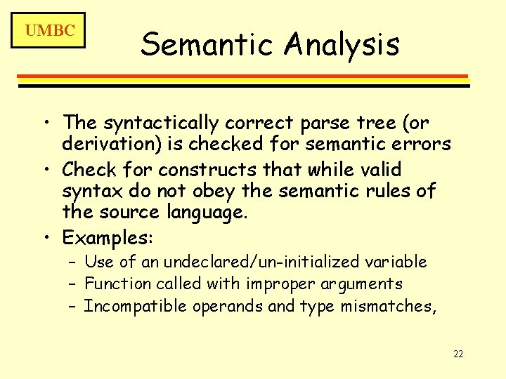 UMBC Semantic Analysis • The syntactically correct parse tree (or derivation) is checked for