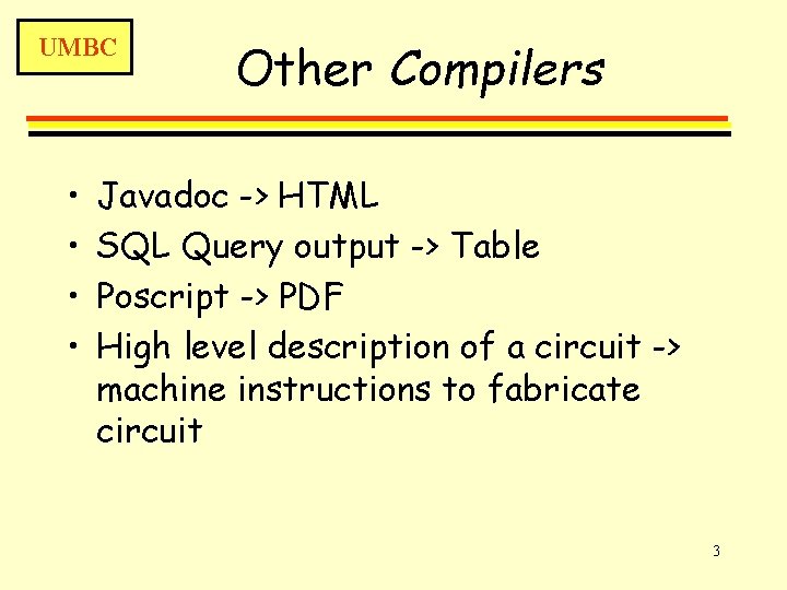 UMBC • • Other Compilers Javadoc -> HTML SQL Query output -> Table Poscript